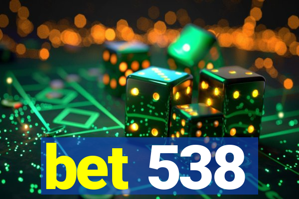 bet 538